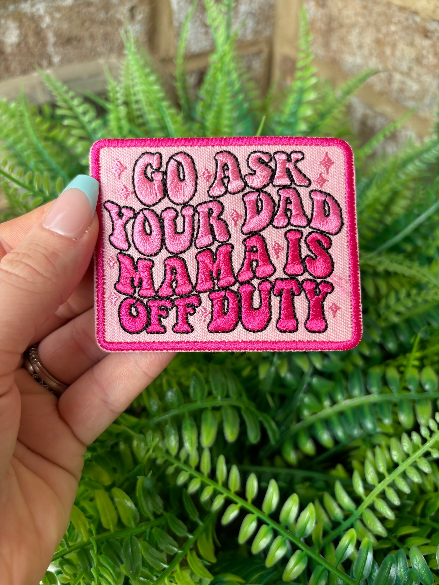 Go ask your dad mamas off duty iron on patch PREORDER