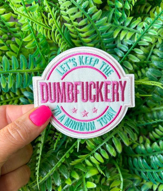 Let’s keep the dumbf*ckery to a minimum today embroidered iron on patch