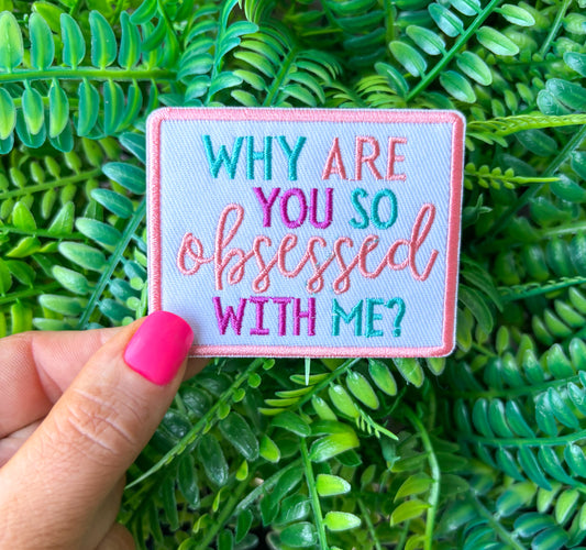 Why are you so obsessed with me preppy embroidered iron on patch