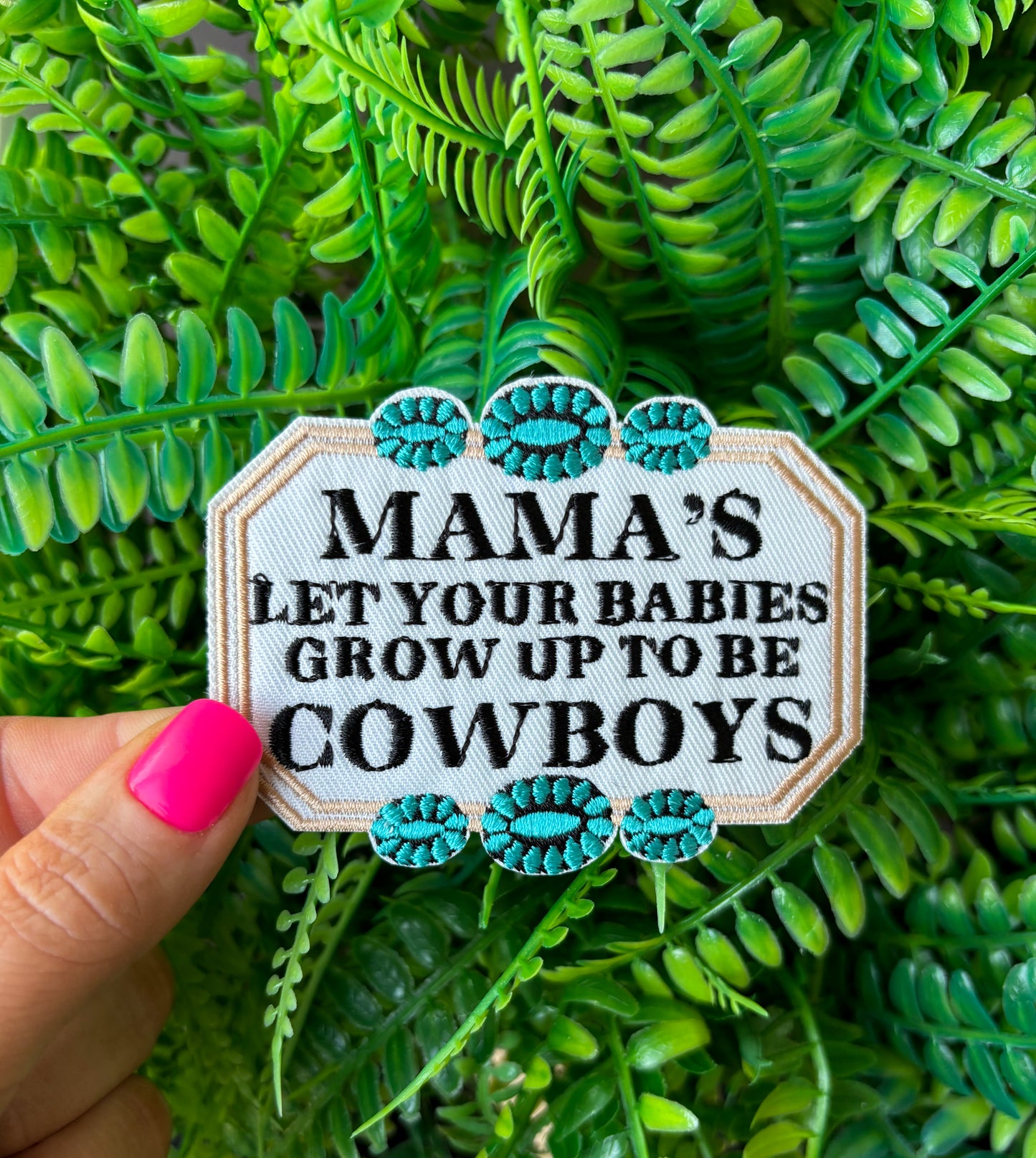 Mamas let your babies grow up to be Cowboys western turquoise embroidered iron on patch