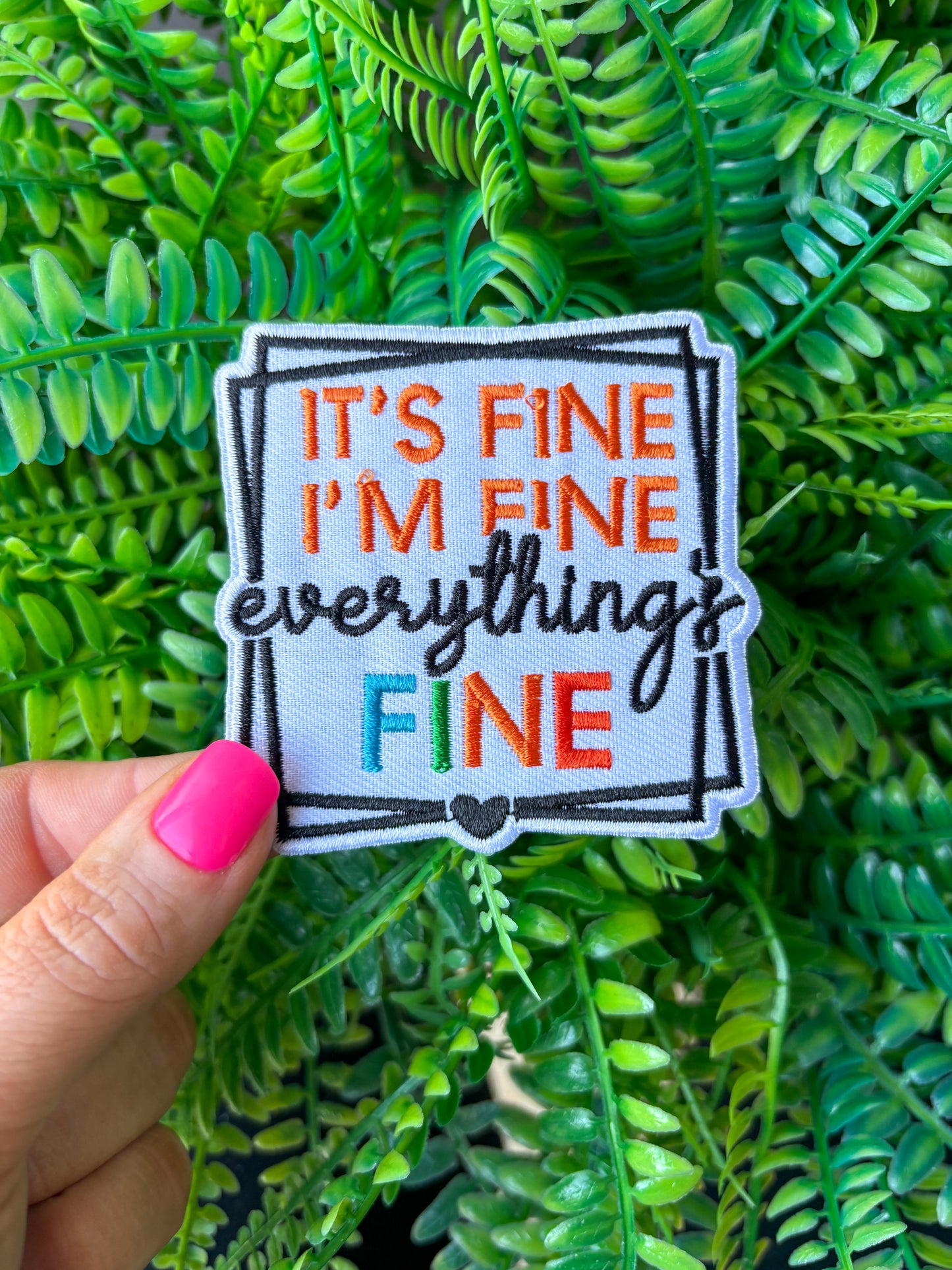 It’s fine I’m fine  Everything is fine Embroidered iron on patch PREORDER 12/8