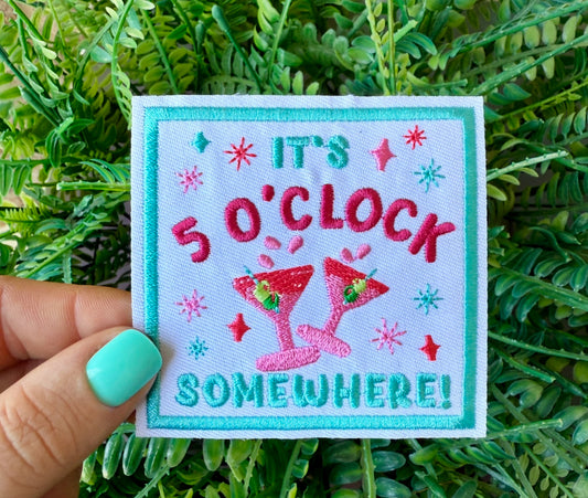 Its 5 o’clock somewhere iron on patch